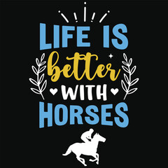 Life is better with horseshorses riding typography tshirt design