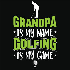 Grandpa is my name golfing is my game typography tshirt design