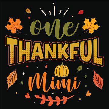 One thankful mimi happy Thanksgiving day fall day typography tshirt design