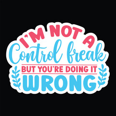 I'm not a control freak but you're doing it wrong