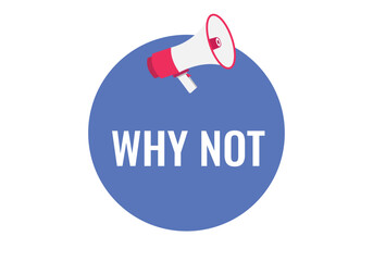 Fototapeta premium why not button, banner, label, template for website. why not text with colorful megaphone icon 