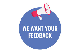 we want your feedback button, banner, label, template for website. we want your feedback text with colorful megaphone icon
