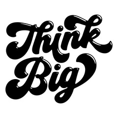 Words ‘Think Big’ written in stylized retro bubble script lettering
