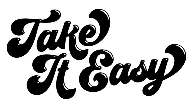 Words ‘Take It Easy’ written in stylized retro bubble script lettering