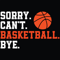 Sorry Can't Basketball Bye SVG, Basketball Shirt, Gift Shirt, Basketball Player Shirt
