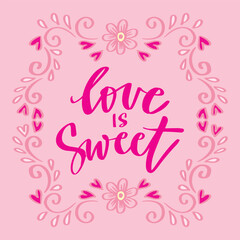 Love is sweet. Hand drawn lettering phrase. Vector illustration.