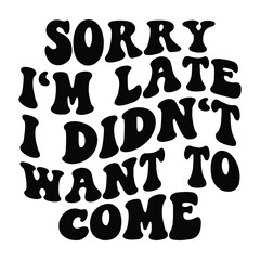 sorry I'm late i didn't want to come Retro SVG Art & Illustration