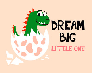Dream big little one. Cute dino hatching from the egg children doodle print, vector illustration. Good for T-shirt print, poster, card.