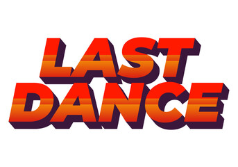 Last dance. Text effect in good colors with 3D style