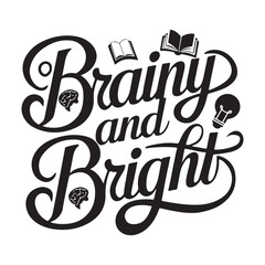 Brainy and Bright Calligraphic Typography Lettering Vector Art Design Template. Creative for T-shirts, Greeting cards, Gift posters, banners, etc.