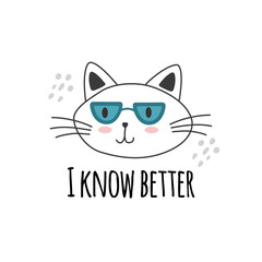 Cute cats in sunglasses with I know better words. Characters, stickers, t-shirt designs.