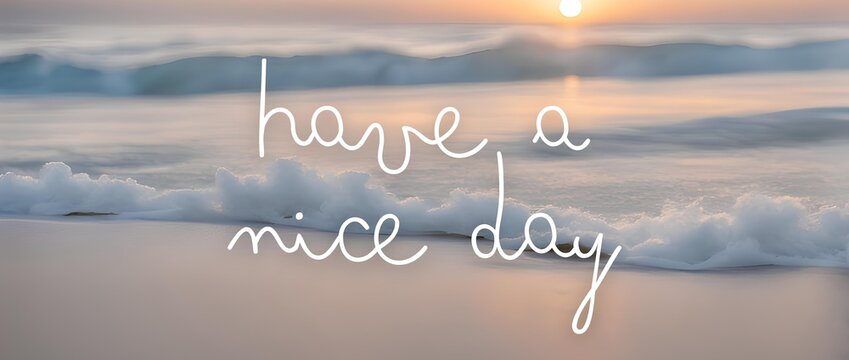 Have a nice day words on the beach background 