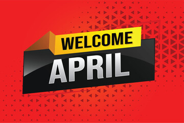 welcome April word text concept icon logo sign symbol vector note 3d style for use landing page, template, social media, web, mobile app, poster, banner, flyer, background, gift card, coupon

