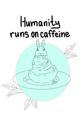 Rabbit head cake with coffee and coffee plant leaves and phrase Humanity runs on caffeine color illustration with graphic style for print and web banners with postcards and flyers, business cards 