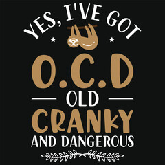 Yes i've got o.c.d old cranky sloth animals typography or graphics tshirt design