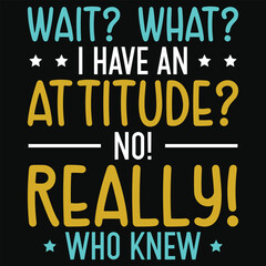 Wait what i have an attitude no really who knew sloth animals typography or graphics tshirt design