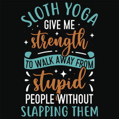 Sloth yoga give me strength sloth animals typography tshirt design