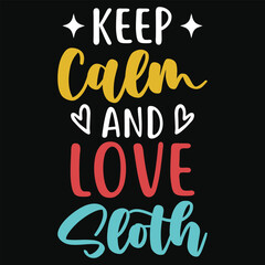 Keep calm and love sloth animals typography tshirt design