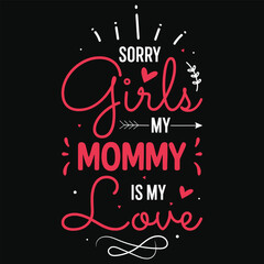 Sorry girls my mommy is my love happy love day typography or graphics tshirt design