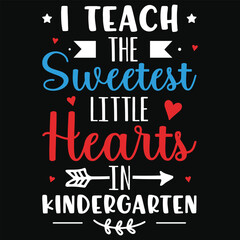Obraz premium I teach the sweetest little heart's in kindergarten happy love day typography or graphics tshirt design