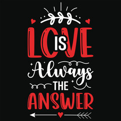 Fototapeta premium Love is always the answers happy love day typography or graphics tshirt design