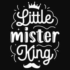 Little mister king happy love day typography or graphics tshirt design