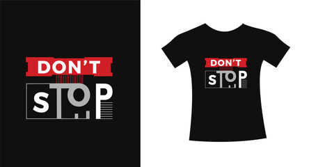 Don't stop typography slogan t shirt design quote vector graphic, modern apparel lettering design template.