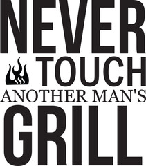 Never Touch Another Man's Grill