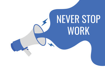 never stop work button, banner, label, template for website. never stop work text with colorful megaphone icon
