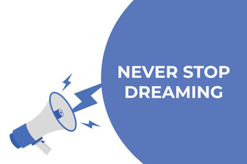 never stop dreaming button, banner, label, template for website. never stop dreaming text with colorful megaphone icon
