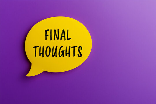 Final thoughts message written on yellow paper speech bubble on purple background. Conceptual final thoughts symbol. Copy space.