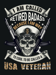 I am called retired badass because I am way to cool to be called a USA veteran T-shirt design 