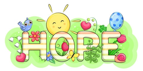 Fototapeta premium Hope. Cute cartoon word with sun, bird, snail, butterfly, balloon, flowers and hearts. Vector illustration on a green background.
