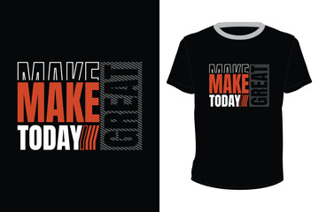 Make Today Great, Typography vector design for t-shirt print