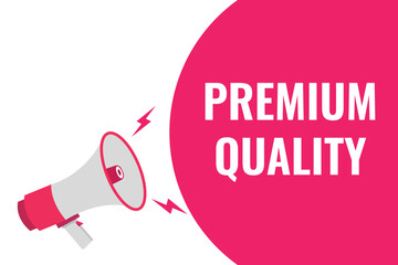 premium quality button, banner, label, template for website. premium quality text with colorful megaphone icon
