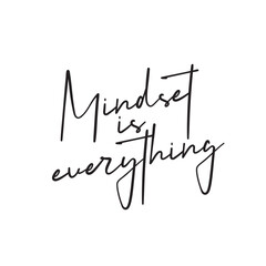 Mindset is everything. Philosophical quote. Vector illustration for tshirt, website, print, clip art, poster and print on demand merchandise.