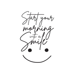 Start your morning with a smile. Good morning inspirational motivational quote. Vector illustration for tshirt, website, print, clip art, poster and custom print