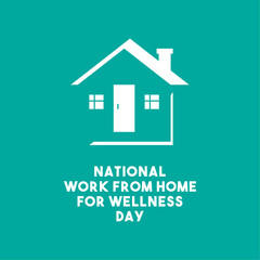 National Work From Home for Wellness Day.