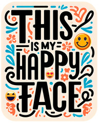 Fototapeta premium This Is My Happy Face, typography