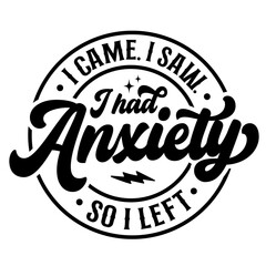I Came I Saw I had Anxiety So I Left SVG | Mental Health Svg | Funny Shirt Svg | Sarcastic Svg | Anxiety Svg
