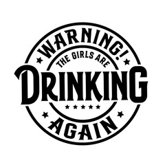 Fototapeta premium Warning! The Girls are Drinking Again SVG | Funny Drinking Svg | Girls Are Drinking Svg | Funny Quote Mug Svg | Funny Quote | Party Svg