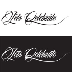 Let’s celebrate hand lettering, custom typography, black and white  ink brush calligraphy, isolated on white and black background. Vector illustration. EPS 10