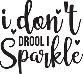 I Don't Drool I Sparkle