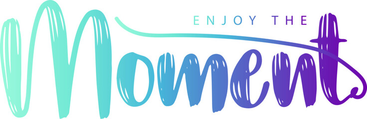 gradient color, Hand written lettering Enjoy every moment, Enjoy this moment - motivational message. Handwritten modern calligraphy