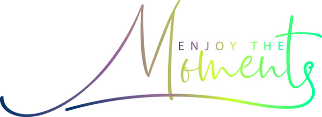 gradient color, Hand written lettering Enjoy every moment, Enjoy this moment - motivational message. Handwritten modern calligraphy