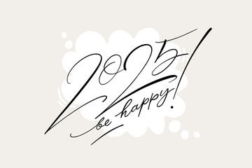 2025 be happy text design for cards and banners. Vector illustration with thin ink script lettering on speech bubble shape. Horizontal greeting elegant template.