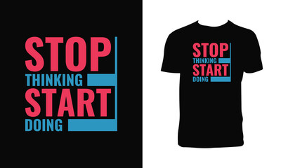 Naklejka premium Stop Thinking Start Doing Typography T Shirt Design. 