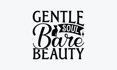 Gentle Soul Bare Beauty - Sphynx Cat T-Shirt Design, Illustration With Hand-Lettering And Decoration Elements, Bags, Stationary As A Poster.