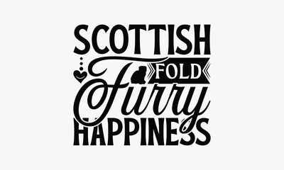 Scottish Fold Furry Happiness - Scottish Fold Cat T-Shirt Design, Illustration With Hand-Lettering And Decoration Elements, Cameo, Cricut, Eps, Files A Cutting.