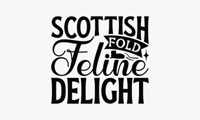 Scottish Fold Feline Delight - Scottish Fold Cat T-Shirt Design, Illustration For Prints On T-Shirts And Bags, Posters, Silhouette Cameo, Cricut, Eps, Files For Cutting.